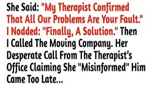 She Said   My Therapist Confirmed That All Our Problems Are Your Fault   I Nodded   Finally A Solut