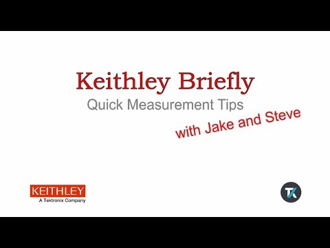 Keithley Briefly #5:  Quick Measurement Tips