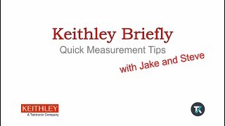 Keithley Briefly #5:  Quick Measurement Tips