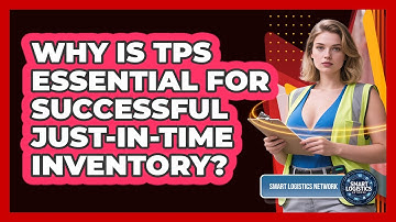 Why Is TPS Essential For Successful Just-in-Time Inventory? - Smart Logistics Network
