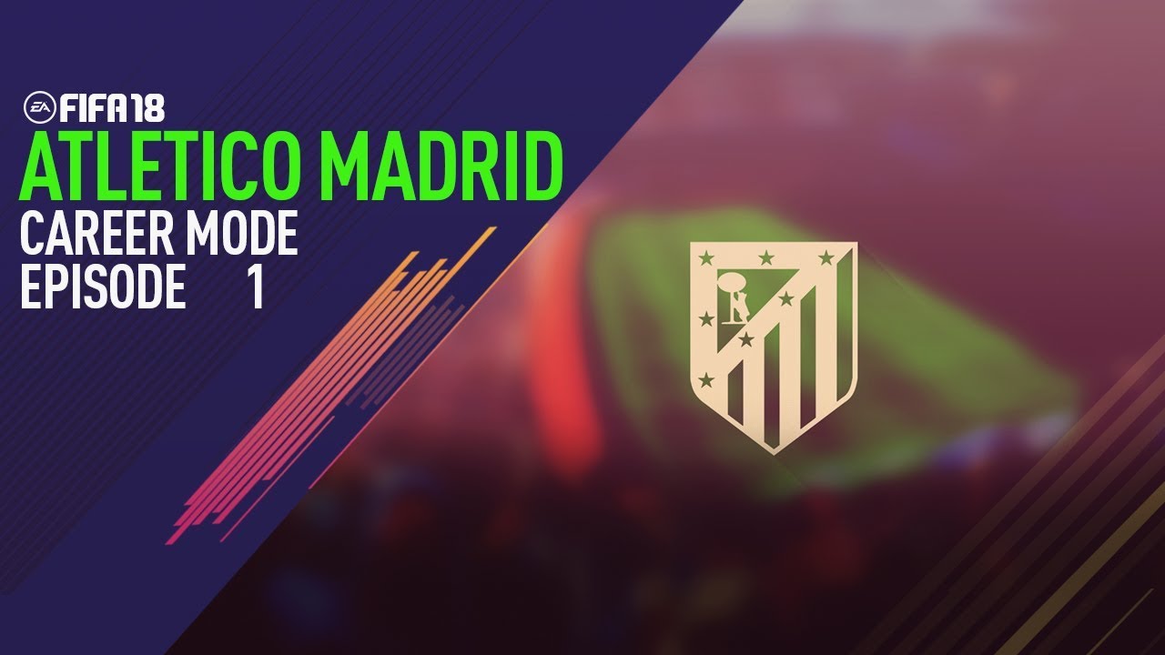 FIFA18 ATLETICO MADRID CAREER MODE #1 THE START
