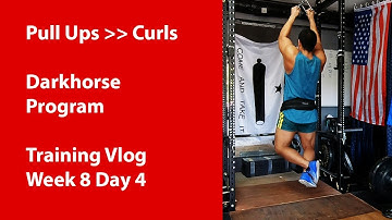 Pull ups beat Curls Darkhorse Program Training Vlog Week 8 Day 4