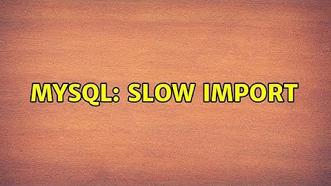 mysql: slow import