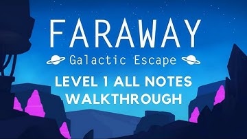 Faraway Galactic Escape Level 1 Walkthrough All Notes
