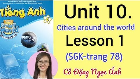 Tiếng Anh lớp 6 i learn smart world | Unit 10. Cities around the world | Lesson 1 |Trang 78 | Cô Ánh
