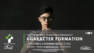 CHRIST HEALS WEEKDAY REFLECTIONS | Chapter 59 (PART 3 ): CHARACTER FORMATION (05.27.22)