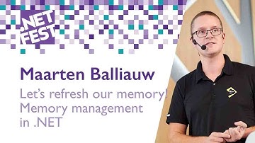 Let’s refresh our memory! Memory management in .NET. Maarten Balliauw .NET Fest 2018