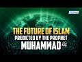 The future of islam predicted by prophet muhammad 