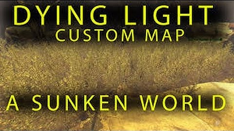 Dying Light Custom Map - Sunken World!