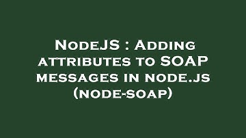 NodeJS : Adding attributes to SOAP messages in node.js (node-soap)