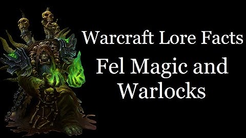 Warcraft Lore Facts - Fel Magic and Warlocks