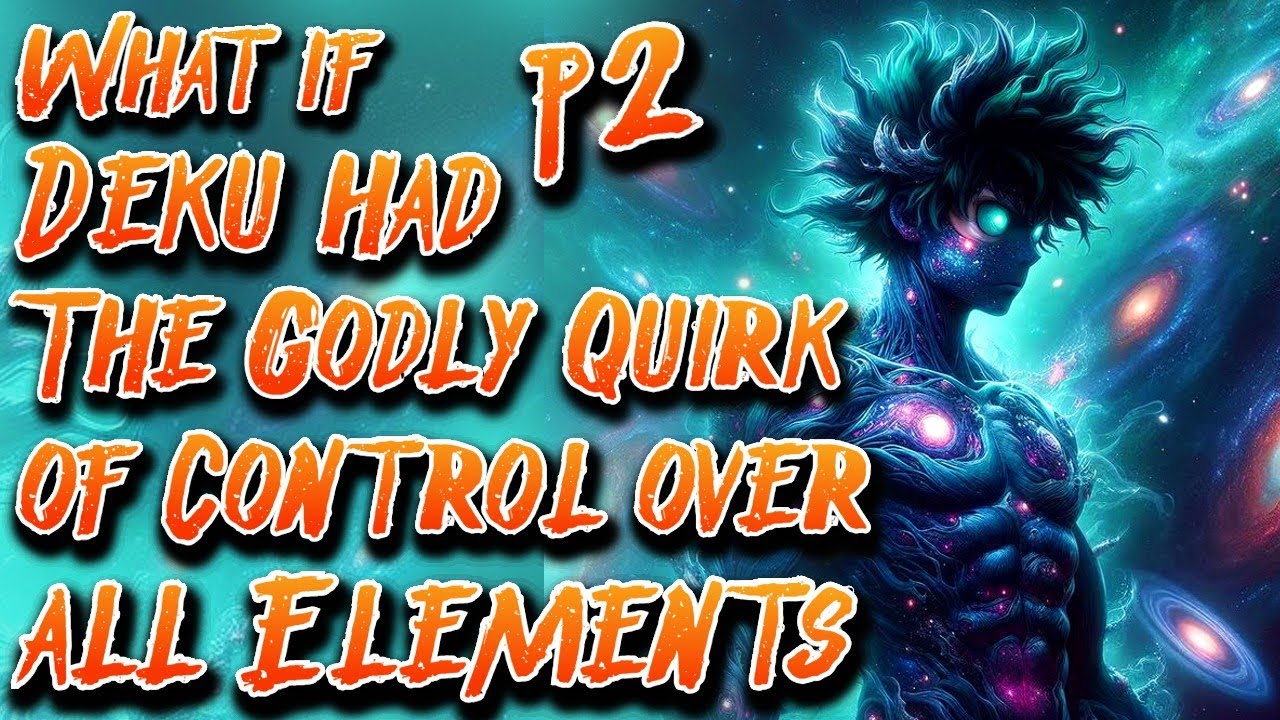 What if Deku had The Godly Quirk of Control over all Elements | Part 2 | Au.@SoulnessTakingOver