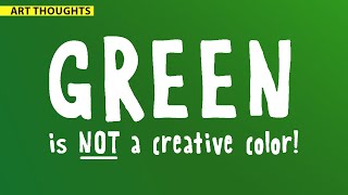 Why is Green the Worst Color? [Art Thoughts]