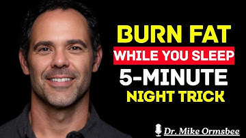 This 5-Minute Night Routine Burns Fat While You Sleep By Dr. Mike Ormsbee
