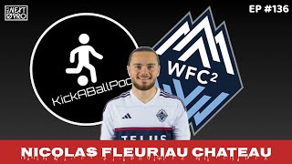 MLS NEXT PRO - Vancouver Whitecaps 2 | Nicolas Fleuriau Chateau | EP. #136 | KICKABALLPOD