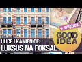 Ulice i kamienice: świat luksusu na FOKSAL | GOOD IDEA