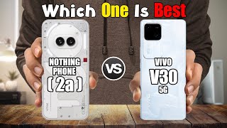 NOTHING PHONE 2a vs VIVO V30 5G