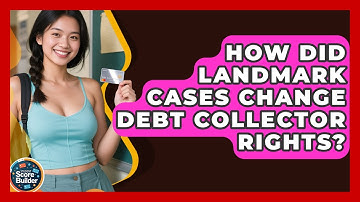 How Did Landmark Cases Change Debt Collector Rights? - Student Score Builder
