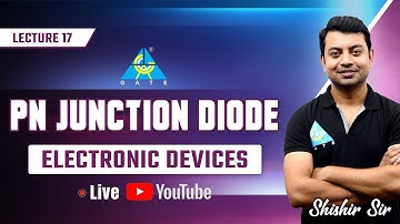 #17 | PN Junction Diode | Electronic Devices by Shishir Das Sir