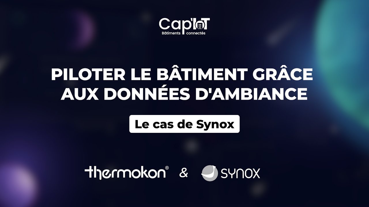 Cap'IoT 2025 - Piloter le bâtiment grâce aux données d'ambiance - Partage d'expérience Thermokon