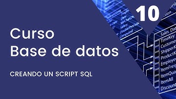 Curso de Base de Datos - Creando un Script. Video 10