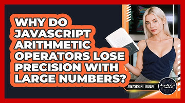 Why Do JavaScript Arithmetic Operators Lose Precision With Large Numbers? - JavaScript Toolkit