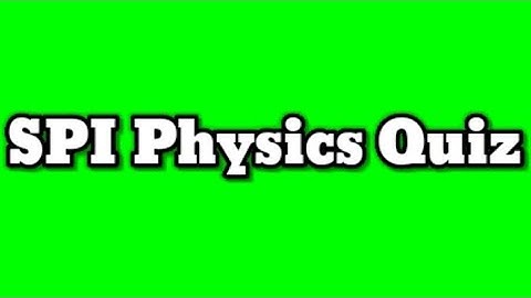 SPI Physics Review