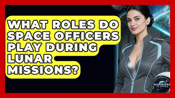 What Roles Do Space Officers Play During Lunar Missions? - Warriors In Space