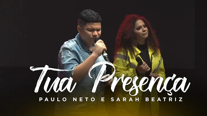 Paulo Neto e Sarah Beatriz - Tua Presena (Ao Vivo)