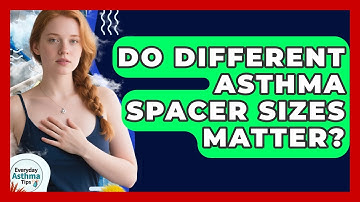 Do Different Asthma Spacer Sizes Matter? - Everyday Asthma Tips