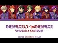 【ES】 Perfectly - Imperfect -  UNDEAD × AKATSUKI 「KAN/ROM/ENG/IND」