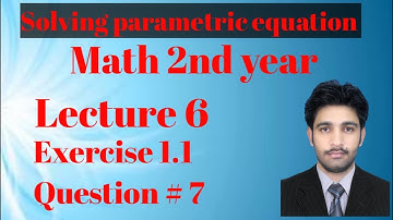 Math 2nd year Chapter 1 Exercise 1,1 Question No 7 use of Parametric Equation to drive Standard form