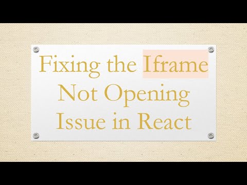 Fixing the Iframe Not Opening Issue in React