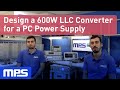 Design a 600W LLC Converter for a PC Power Supply | Demo | MPS