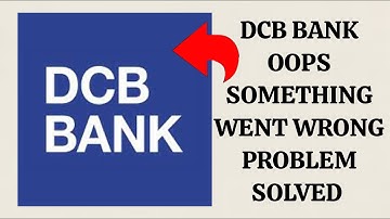 How To Solve DCB Bank "Oops Something Went Wrong Please Try Again Later" Problem|| Rsha26 Solutions