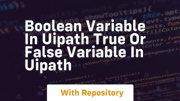 Boolean variable in uipath true or false variable in uipath