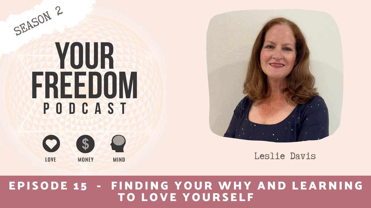 Finding your WHY and learning to love yourself with Leslie Davis