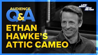 Late Night with Seth Meyers Audience Q&A: Ethan Hawke's Attic Cameo