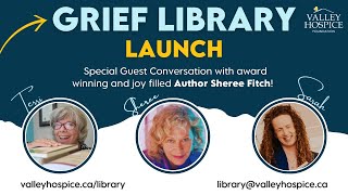Valley Hospice Foundation Grief Library - Provincial Launch & Interview with Sheree Fitch