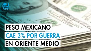 Peso mexicano se deprecia casi 3% frente al dólar por preocupaciones por guerra en Oriente Medio