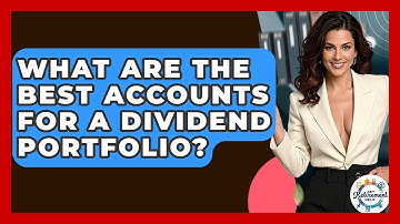 What Are The Best Accounts For A Dividend Portfolio? - Get Retirement Help