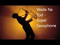 Wada na tod  super saxophone