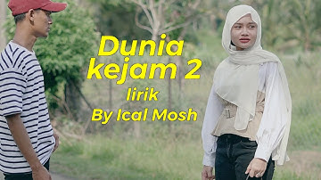 Ical Mosh Dunia Kejam 2 lirik