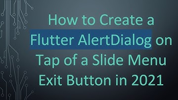 How to Create a Flutter AlertDialog on Tap of a Slide Menu Exit Button in 2021