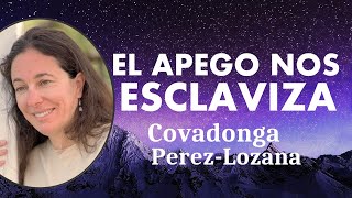 EL APEGO NOS ESCLAVIZA  Covadonga PérezLozana