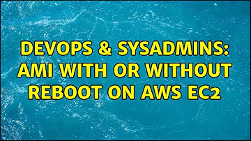 DevOps & SysAdmins: AMI with or without reboot on AWS EC2 (2 Solutions!!)