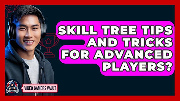 Skill Tree Tips And Tricks For Advanced Players? - Video Gamers Vault
