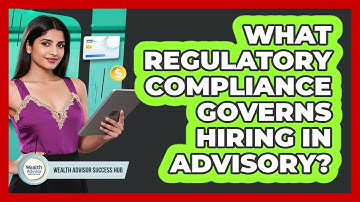 What Regulatory Compliance Governs Hiring In Advisory?