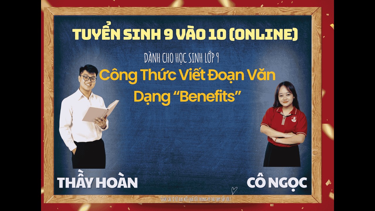 Luyện Thi Vào 10 & THPT: Công Thức Viết Đoạn Văn Dạng “Benefits” / Hồ Phúc Hoàn