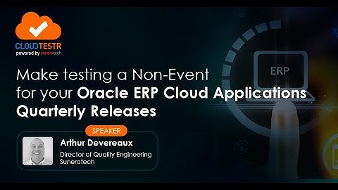 #Webinar | Make testing a Non-Event for your #OracleERP Cloud Applications - CloudTestr